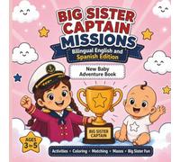 BIG SISTER ACTIVITY BOOK: CAPTAIN MISSIONS - NEW BABY ON THE WAY!: A Bilingual English & Spanish Adventure for Future Big Sisters!