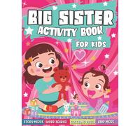 Big Sister Activity Book: The Perfect Gift For 4-8 Years Olds Becoming A Big Sister | Mazes | Puzzles| Wordsearch | AND MORE!: The Ultimate Coloring ... Sisters | Endless Hours Of Fun And Challenges