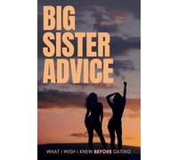 Big Sister Advice: What I Wish I Knew Before Dating