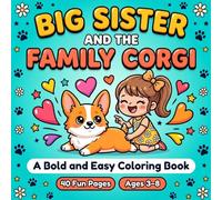 Big Sister and the Family Corgi: A Cute and Relaxing Dog Activity Gift For Kids Ages 3-8 To Welcome A New Puppy And Build Empathy (Bold and Easy Big Sister Collection)