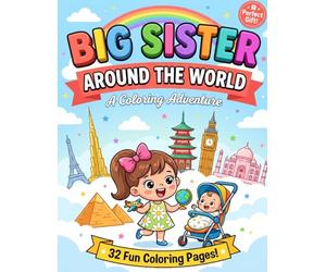 Big Sister Around the World: An Educational Travel And Geography Coloring Book For Girls Ages 4-8 With 32 Fun Pages (Big Sister Standard Adventures)