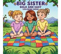 Big Sister : Bold And Easy Coloring Book: Celebrating the Joy of Being a Big Sister (A Fun Activity Book for Girls Ages 4-12)