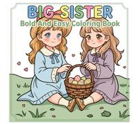 Big Sister : Bold And Easy Coloring Book: Celebrating the Joy of Being a Role Model for Little Ones (Ages 4-12)
