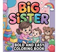 Big Sister Bold and Easy Coloring Book: Cute and Fun Illustrations for New Siblings and Toddlers