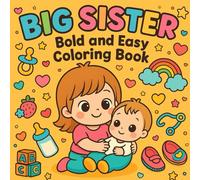 Big Sister Bold and Easy Coloring Book: Simple and Fun Coloring Pages for New Siblings, Toddlers, and Kids