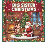 Big Sister Christmas Coloring Book: Adorable and Easy Holiday Coloring Pages Featuring Big Sister and Baby Sibling Moments - Cute Christmas Scenes for Kids Ages 4-8