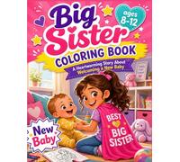 Big Sister Coloring Book ages 8-12: A Heartwarming Story About Welcoming a New Baby, Family Bonding, Love, Jealousy, and Magical Childhood Memories