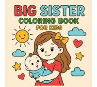 Big Sister Coloring Book for Kids: Fun and Heartwarming Big Sister and Baby Scenes to Color, Perfect Gift for Sisters, Ages 4-8
