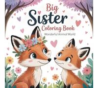 Big Sister Coloring Book Wonderful Animal World: A Loving Gift to Celebrate the Joy of a New Baby and the Bond of Siblings