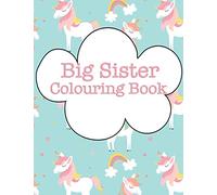 Big Sister Colouring Book: Rainbow Unicorns New Baby Colour Book for Big Sisters Ages 2-6, Perfect Gift for Big Sisters with a New Sibling!