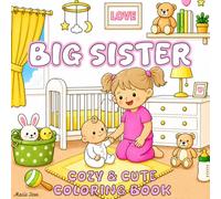 Big Sister Cozy & Cute Coloring Book: I'm a New Big Sister! 40+ Easy & Adorable Coloring Pages for Girls Ages 2-8 | A Perfect Gift for Little Girls ... Every Adventure a New Big Sister Dreams Of!