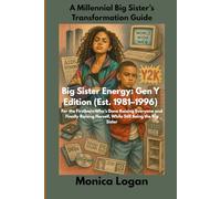 Big Sister Energy: Gen Y Edition: A Millennial Big Sister’s Transformation Guide for the Firstborn Who Grew Up Fast, Led Without a Manual, and Is Finally Choosing Herself