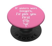 Big Sister Flowers If Sisters were Boogers ID Pick You First PopSockets PopGrip Adhesivo