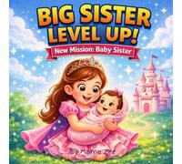 Big Sister Level Up!: New Mission: Baby Sister - A Sweet Story About Becoming a Big Sister (The Growing Hearts Collection)