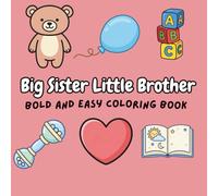 Big Sister Little Brother Bold and Easy Coloring Book: 40 Fun and Adorable Illustrations for New Siblings and Toddlers