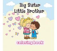 Big Sister Little Brother coloring book: Special gift for children with Bold and Easy Designs for Toddlers, Simple and Fun Coloring Activities