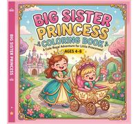Big Sister Princess Coloring Book: A Cute Royal Adventure for Little Princesses Ages 4-8: 43 Lovely Coloring Pages Celebrating Sibling Love and New Baby Magic