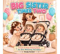 Big Sister Times Two: A Cute & Easy Coloring Book for Girls Welcoming Twin Babies