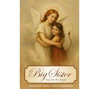Big Sister: You’re My Angel: Journal of Love, Mischief, and Unbreakable Sisterhood: 140+ Notes of Love and Appreciation