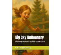 Big Sky Buffoonery: and Other Montana Blarney Stone Kisses (Made in Montana Malarkey)