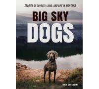 Big Sky Dogs: Stories of Loyalty, Land, and Life in Montana