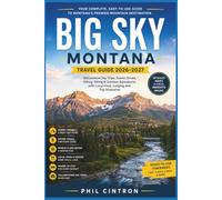Big Sky Montana Travel Guide 2026-2027 (Full Colour): Yellowstone Day Trips, Scenic Drives, Hiking, Skiing & Outdoor Adventures with Local Food, Lodging and Trip Itineraries