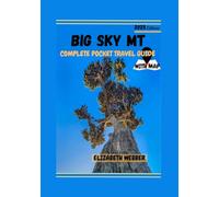 BIG SKY MT COMPLETE POCKET TRAVEL GUIDE WITH MAP 2025: Insider Tips, Detailed Maps, Hidden Gems, Adventure Guides, Dining Hotspots, Lodging Picks, and ... an Unforgettable Trip. (Webber's Local Tips)