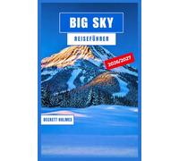 Big Sky Reiseführer 2026-2027: Skifahren am Lone Peak, Wandern am Yellowstone-Eingang, Fliegenfischen am Gallatin und Erkunden von Montanas ganzjährigem Bergspielplatz