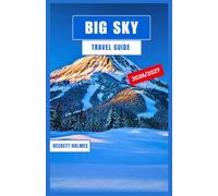 Big Sky Travel Guide 2026-2027: Skiing Lone Peak, Hiking Yellowstone's Gateway, Fly Fishing the Gallatin, and Exploring Montana's Four-Season Mountain Playground