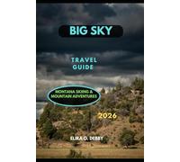 BIG SKY TRAVEL GUIDE 2026: Montana Skiing & Mountain Adventures (The Wanderlust Collection)