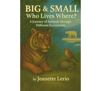 BIG & Small - Who Lives Where?: A Journey of Animals Through Different Ecosystems (Animal Families)