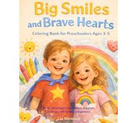 Big Smiles and Brave Hearts: Coloring Book for Preschoolers Ages 3-5: Trust, acceptance, confidence, support, courage, self-belief, uniqueness