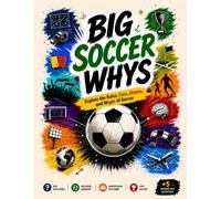 Big Soccer Whys book: The Ultimate Illustrated Soccer Whys Book About Rules, Famous Questions, Fun Facts, Strategy & Fan Culture for everyone