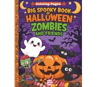 Big Spooky Book of Halloween Zombies and Friends: A Spooky-Cute Coloring Adventure with Friendly Zombies, Ghosts, Pumpkins, Bats, and More!