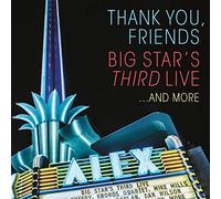 Big Star¹S Third - Thank You, Friends: Big Star's Third Live... And More