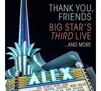 Big Star¹S Third - Thank You, Friends: Big Star's Third Live... And More