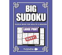 BIG SUDOKU PUZZLE BOOK FOR ADULTS AND SENIORS LARGE PRINT; EASY: Eye Friendly, Large Print Brain Exercises puzzles for Adults and Seniors