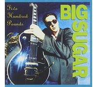 Big Sugar - Five Hundred Pounds