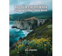 Big Sur California Images Coffee Table Book for All : a Colorful Tour of Beautiful AI Pictures for Relaxing & Meditation, for Vacations & Nature ... Boundaries of Traditional Artistic Creation.