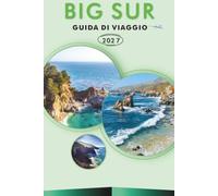 BIG SUR GUIDA DI VIAGGIO 2026-2027: Spiagge, sentieri escursionistici, McWay Falls, Bixby Cr ridge, una gita di un giorno a Carmel-by-the-Sea e ... costieri per visitatori alla prima esperienza