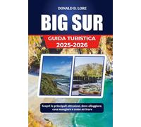 BIG SUR GUIDA TURISTICA 2025-2026: Scopri le principali attrazioni, dove alloggiare, cosa mangiare e come arrivare