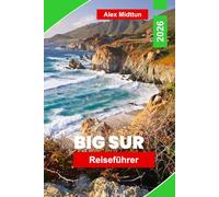 Big Sur Reiseführer 2026: Entdecken Sie dramatische Küstenklippen, malerische Autobahnfahrten, Redwood-Wälder, Outdoor-Abenteuer und praktische Tipps für Ihre Kalifornien-Reise