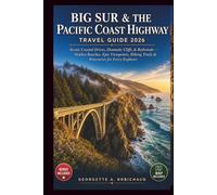 BIG SUR & THE PACIFIC COAST HIGHWAY TRAVEL GUIDE 2026: Scenic Coastal Drives, Dramatic Cliffs, & Redwoods, with Hidden Beaches, Epic Viewpoints, Hiking Trails, & Itineraries for Every Explorer