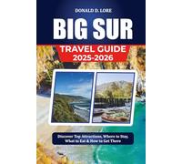 BIG SUR TRAVEL GUIDE 2025-2026: Discover Top Attractions, Where to Stay, What to Eat & How to Get There