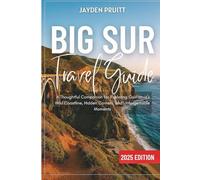 Big Sur Travel Guide 2025: A Thoughtful Companion for Exploring California’s Wild Coastline, Hidden Corners, and Unforgettable Moments (Hidden Destinations)