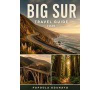 BIG SUR TRAVEL GUIDE 2026: Explore California's Dramatic Coastline, Redwoods, Scenic Drives, Beaches, Trails, and Quiet Retreats