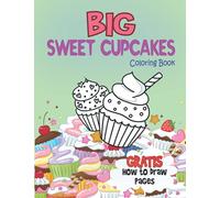 Big Sweet Cupcakes Coloring Book: Desserts colouring book + Extra How to Draw cupcake Pages for Kids 3-5