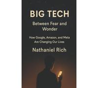 Big Tech: Between Fear and Wonder: How Google, Amazon, and Meta Are Changing Our Lives