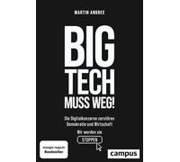 Big Tech muss weg!: Die Digitalkonzerne zerstören Demokratie und Wirtschaft - wir werden sie stoppen