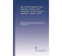 Big Thicket National Park hearings, Ninety-third Congress, second session ... February 5 and 6, 1974